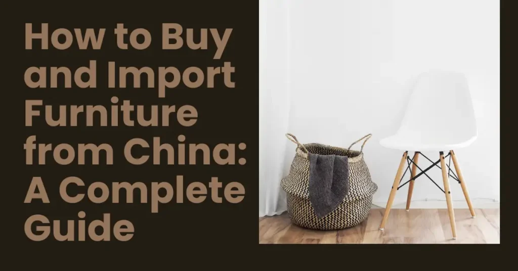 How to Buy and Import Furniture from China A Complete Guide-SURENSOURCING